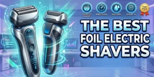 best foil electric shavers